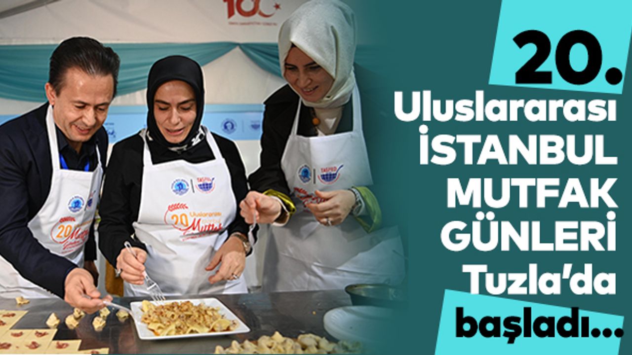 20. Uluslararası İstanbul Mutfak Günleri Tuzla’da başladı