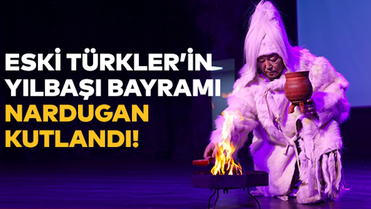 Eski Türkler’in Yılbaşı Bayramı Nardugan kutlandı!