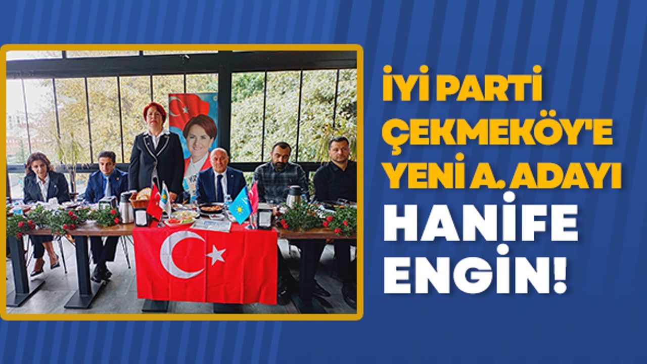 İYİ Parti Çekmeköy'e yeni aday adayı Hanife Engin!