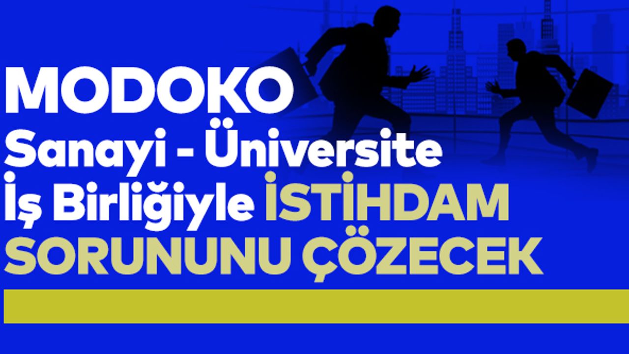 MODOKO Sanayi-Üniversite İş Birliğiyle İstihdam Sorununu Çözecek