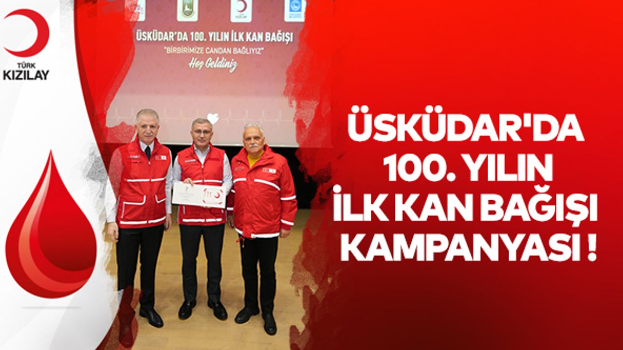 Üsküdar'da 100. yılın ilk kan bağışı kampanyası!..
