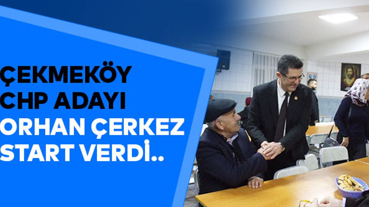 CHP ADAYI ORHAN ÇERKEZ START VERDİ..
