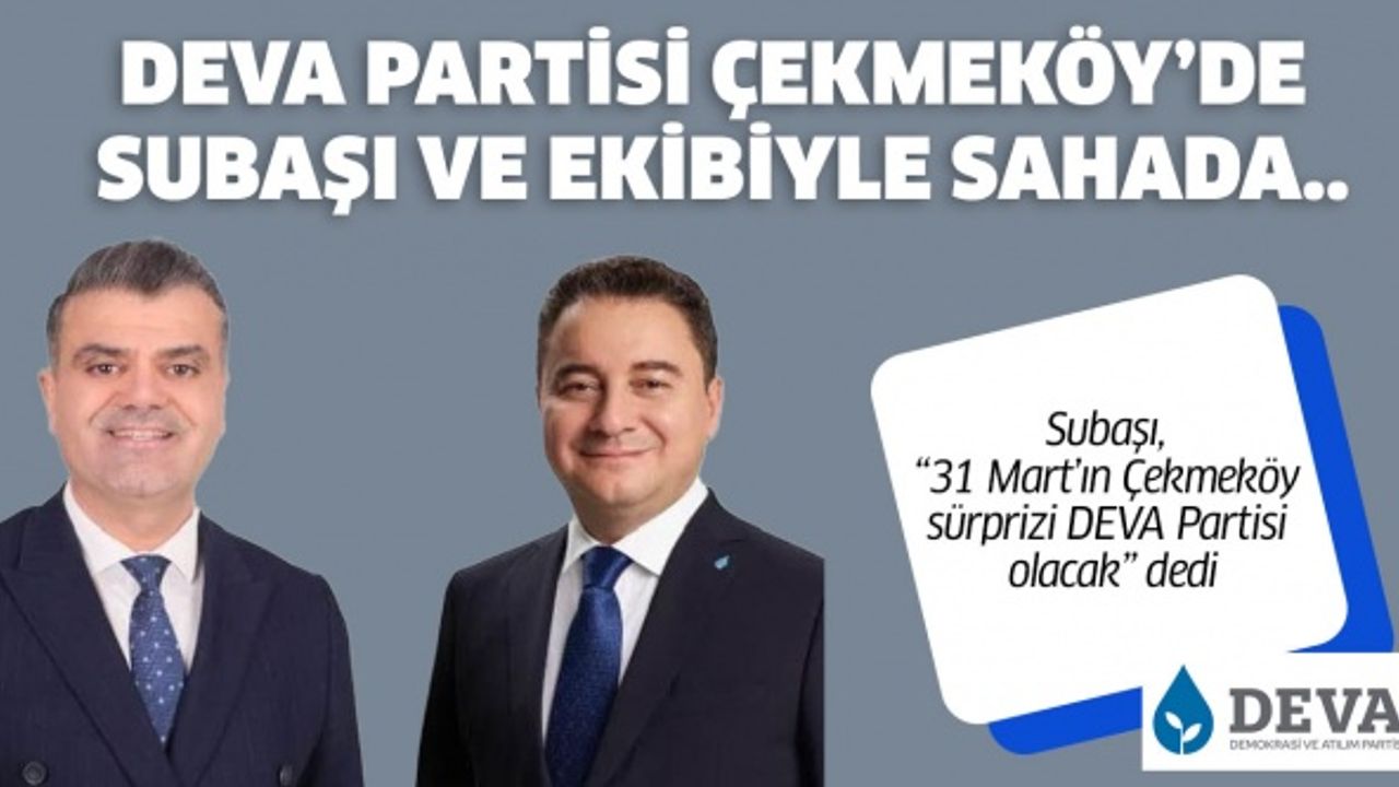 DEVA Partisi Çekmeköy’de Subaşı ve ekibiyle sahada..