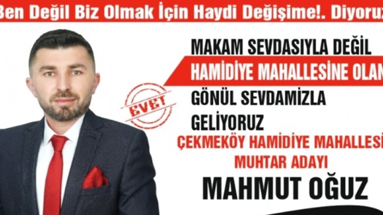 Hamidiye Mahallesi Muhtarı Mahmut Oğuz: “Ben değil, biz olmak için; haydi değişime” dedi.