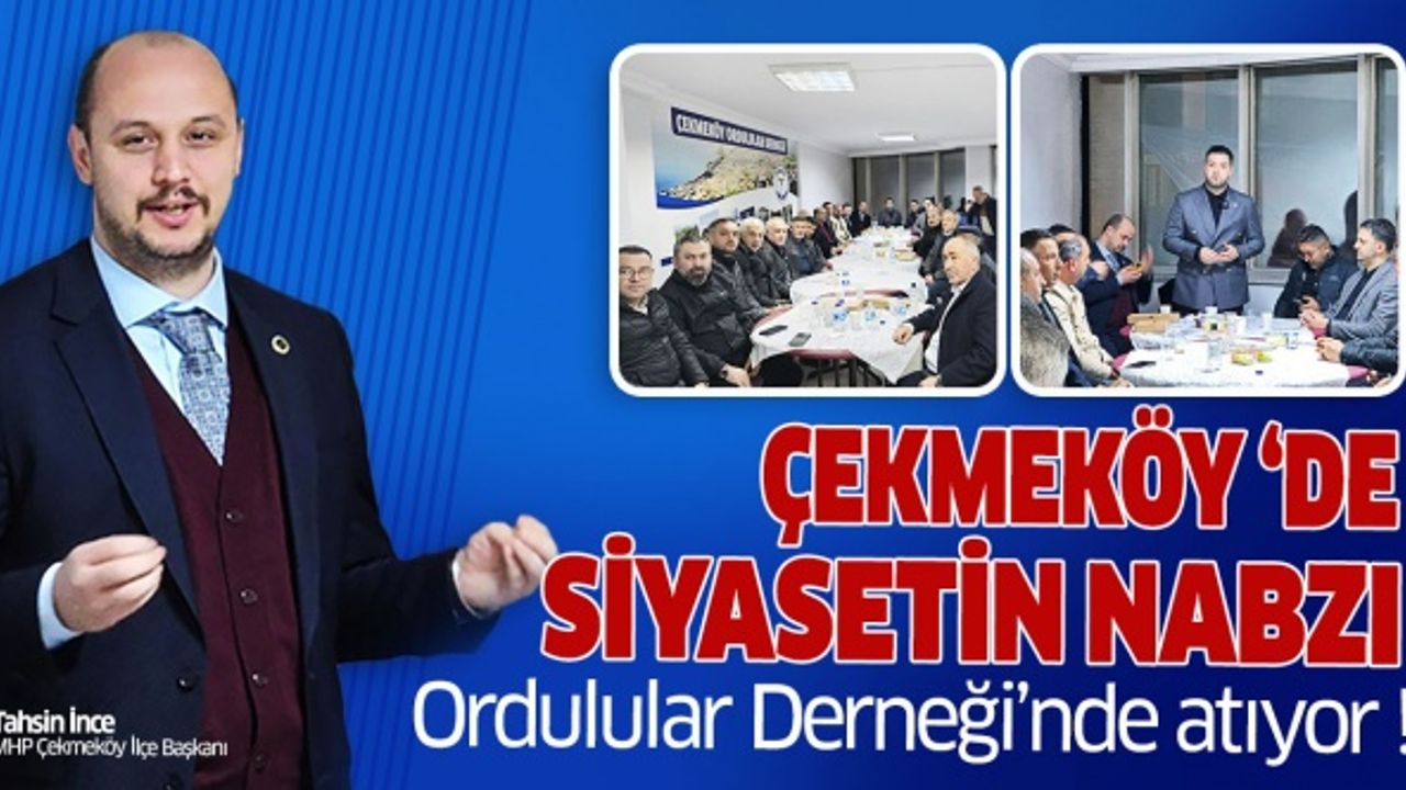 Çekmeköy Siyasetinin Nabzı Ordulular Derneği’nde atıyor!