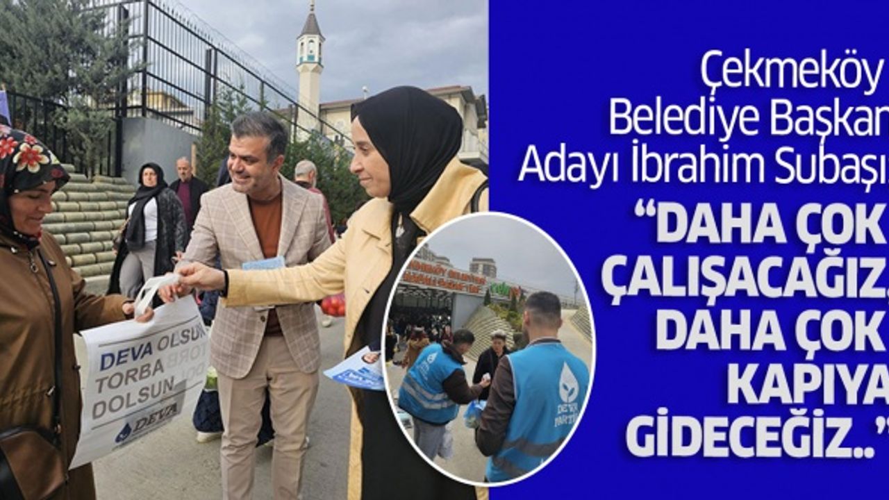 Subaşı, “Daha çok çalışacağız, daha çok kapıya gideceğiz..”
