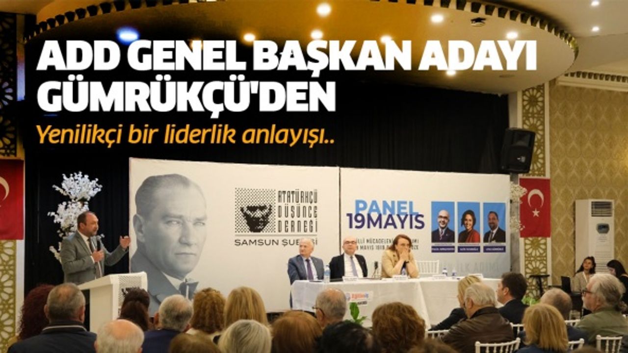 ADD Genel Başkan Adayı Gümrükçü'den yenilikçi bir liderlik anlayışı..