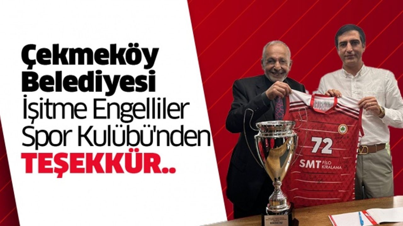 Çekmeköy Belediyesi İşitme Engelliler Spor Kulübü'nden teşekkür..