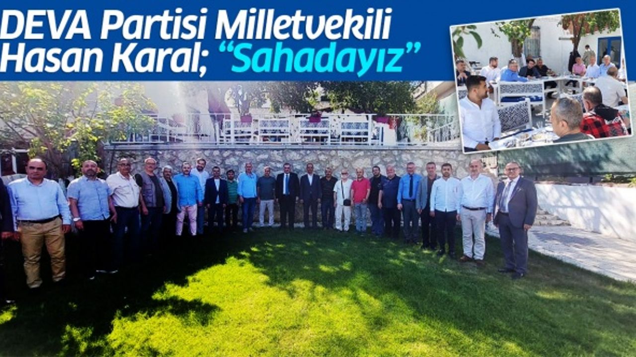 DEVA Partisi Milletvekili Hasan Karal; “Sahadayız”