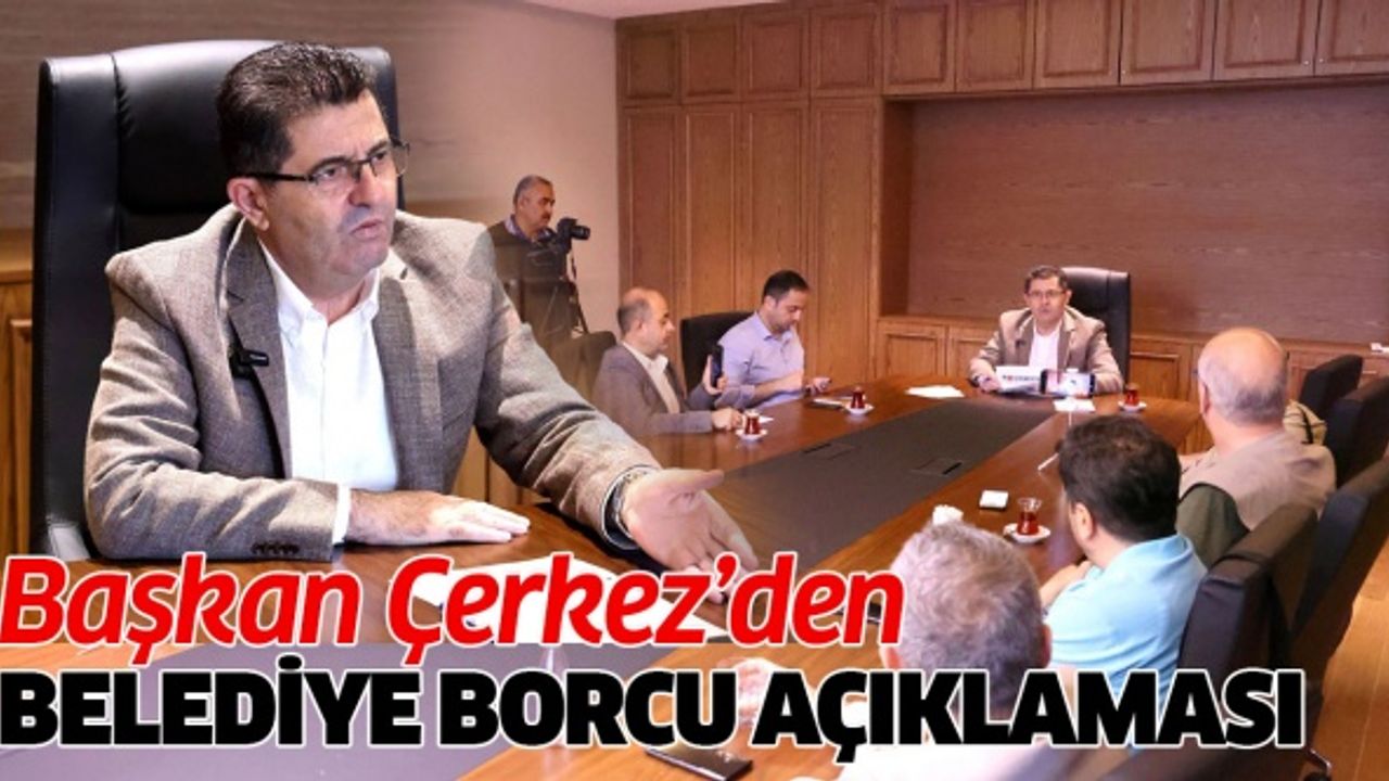 Başkan Çerkez’den belediye borcu açıklaması..