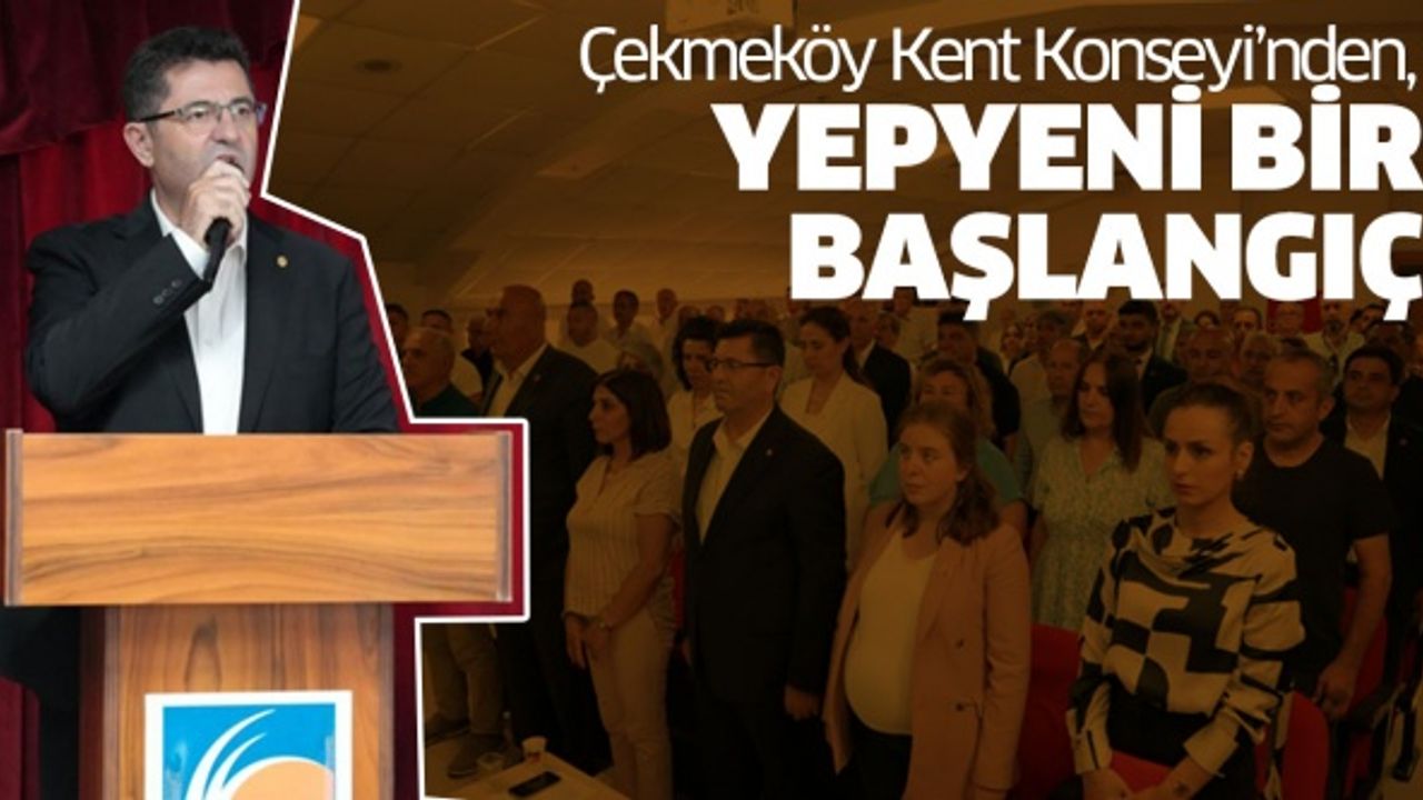 Çekmeköy Kent Konseyi, yepyeni bir başlangıç yaptı..