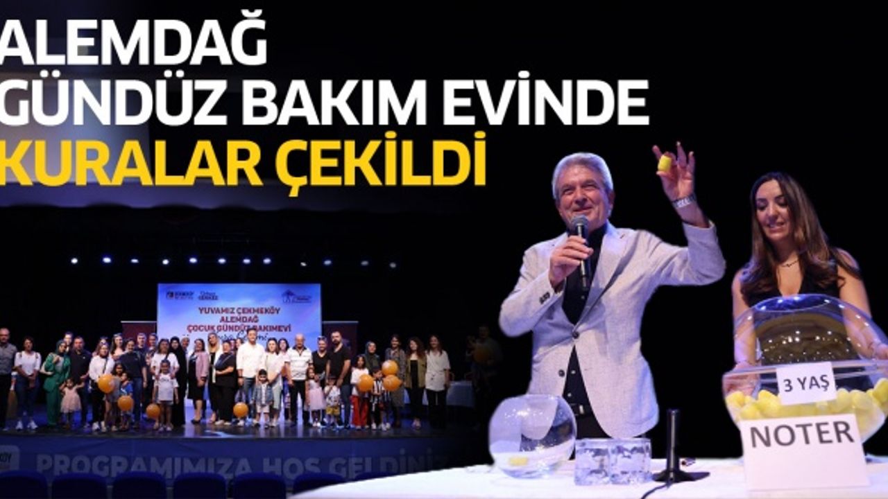ALEMDAĞ GÜNDÜZ BAKIMEVİ'NDE KURA HEYECANI