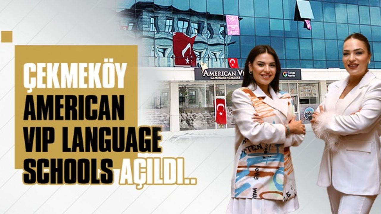 ÇEKMEKÖY AMERICAN VIP LANGUAGE SCHOOLS AÇILDI..