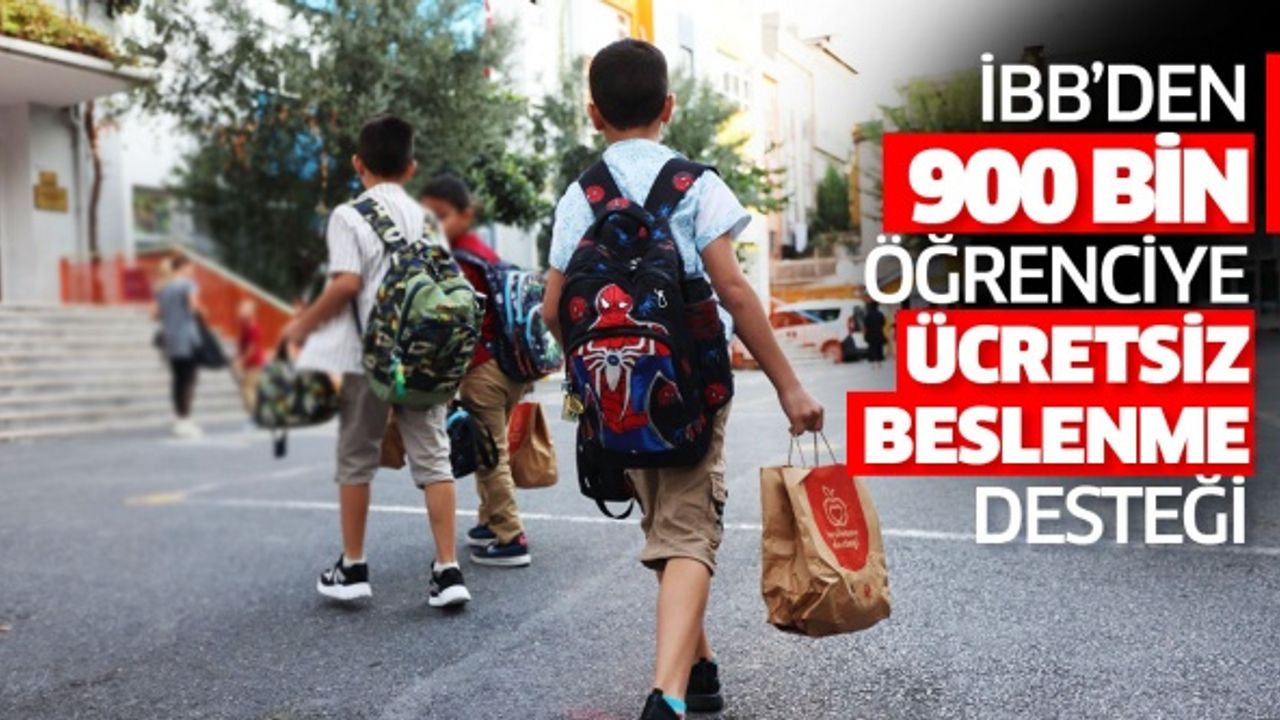 İBB’DEN 900 BİN ÖĞRENCİYE ÜCRETSİZ BESLENME DESTEĞİ