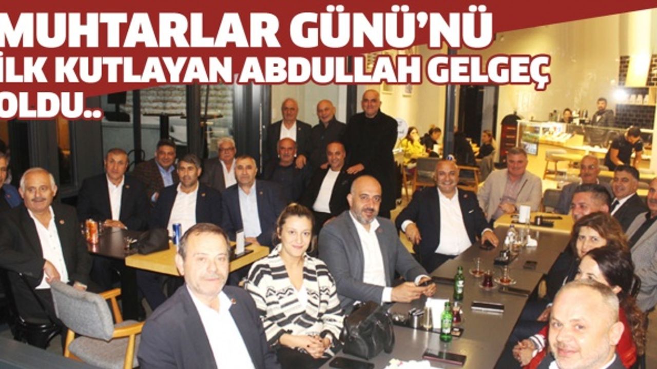 Muhtarlar Günü’nü ilk kutlayan Abdullah Gelgeç oldu..
