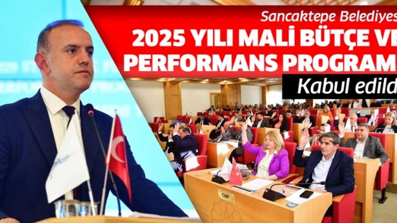 Sancaktepe Belediyesi'nin 2025 yılı mali bütçesi oy çokluğu ile kabul edildi.