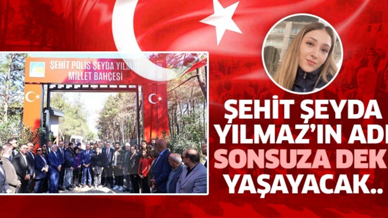 ŞEHİT ŞEYDA YILMAZ’IN ADI SONSUZA DEK YAŞAYACAK..