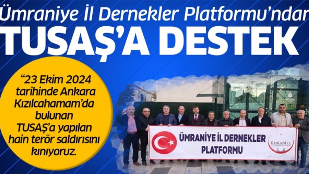 Ümraniye İl Dernekler Platformu'ndan TUSAŞ'A DESTEK  !