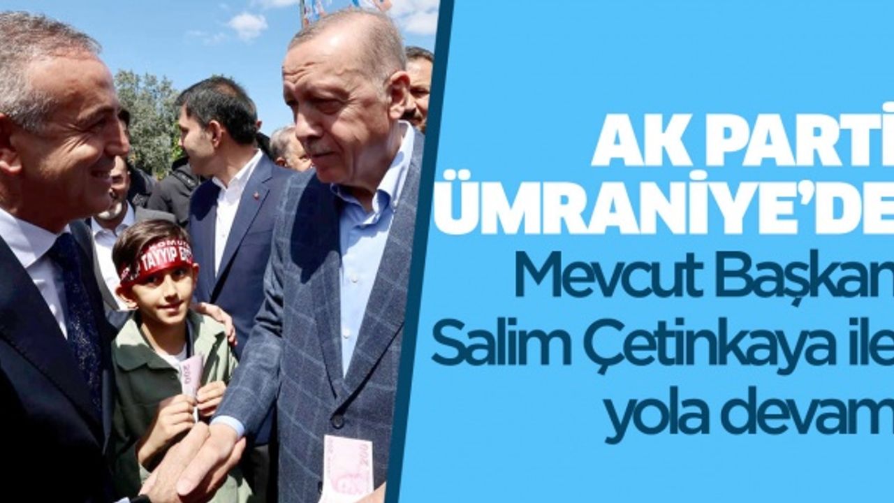 AK Parti Ümraniye’de Salim Çetinkaya ile yola devam..