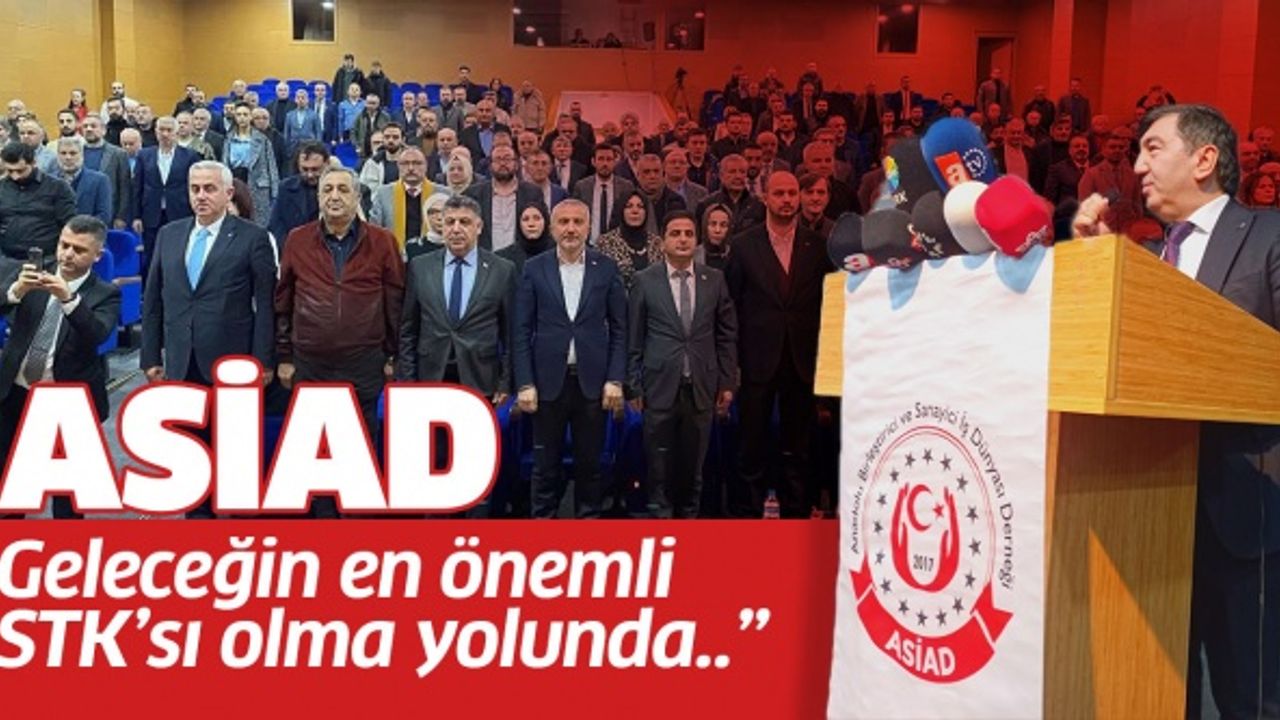 “ASİAD, geleceğin en önemli STK’sı olma yolunda..”