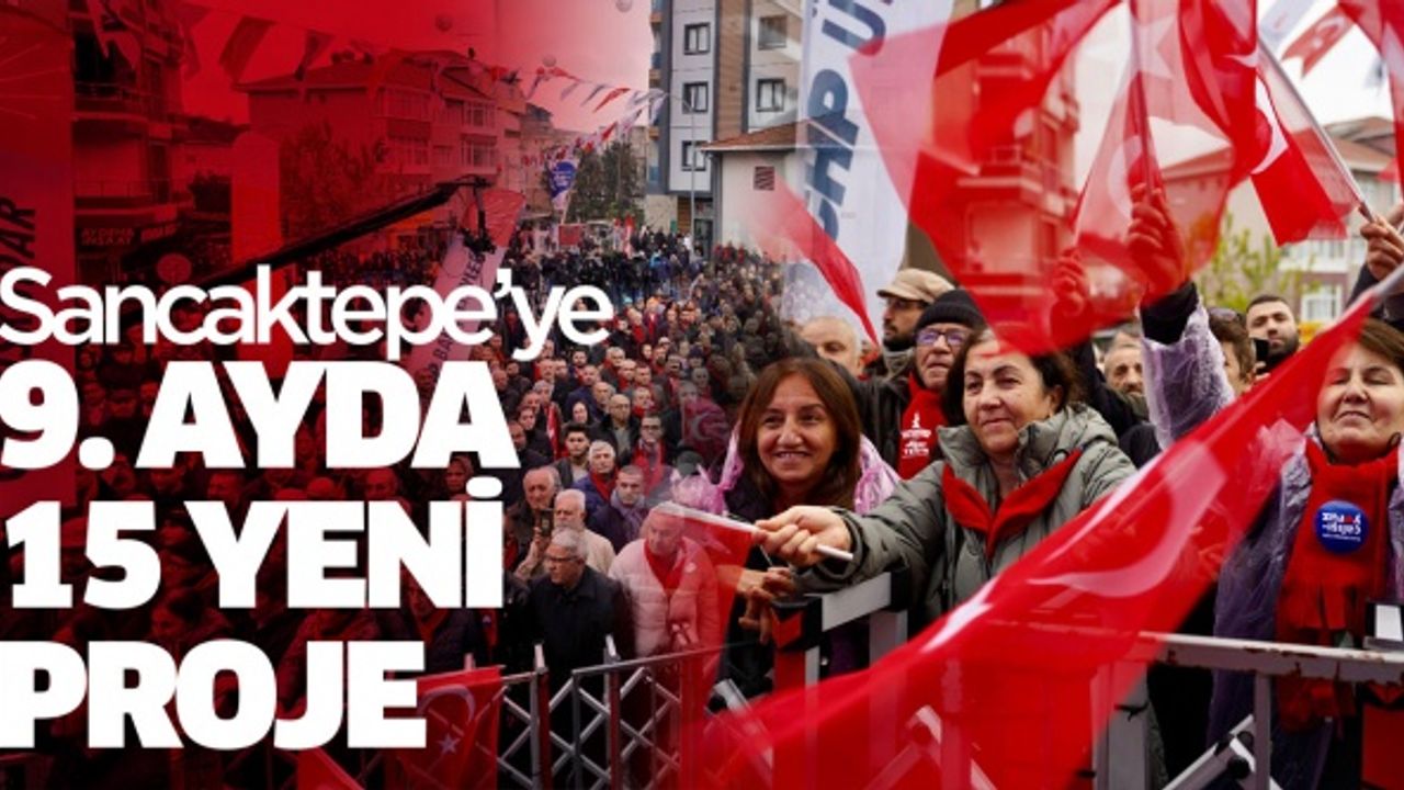 SANCAKTEPE’YE 9. AYDA 15 YENİ PROJE