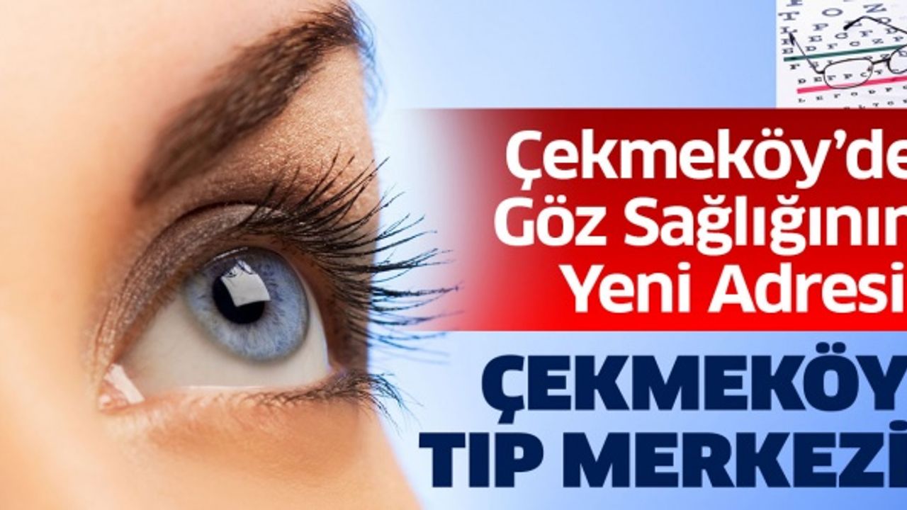 Çekmeköy’de Göz Sağlığının Yeni Adresi: Çekmeköy Tıp Merkezi