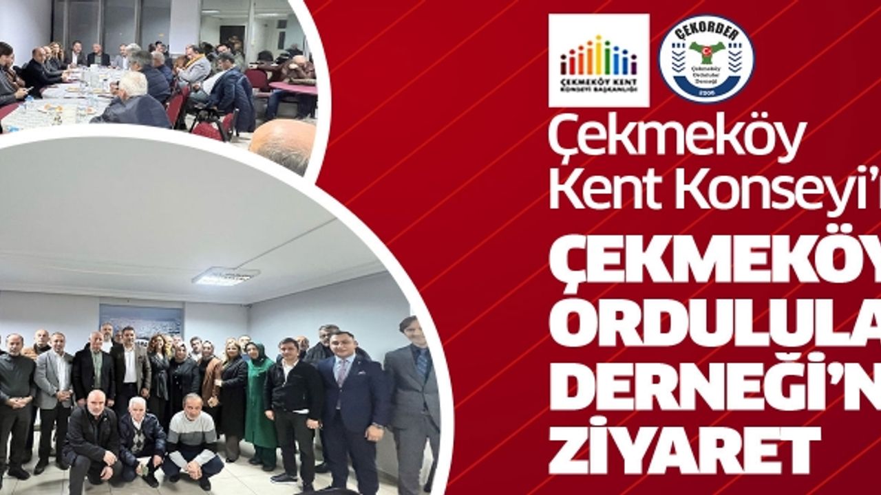 ÇEKMEKÖY KENT KONSEYİ’NDEN ÇEKMEKÖY ORDULULAR DERNEĞİ’NE ZİYARET