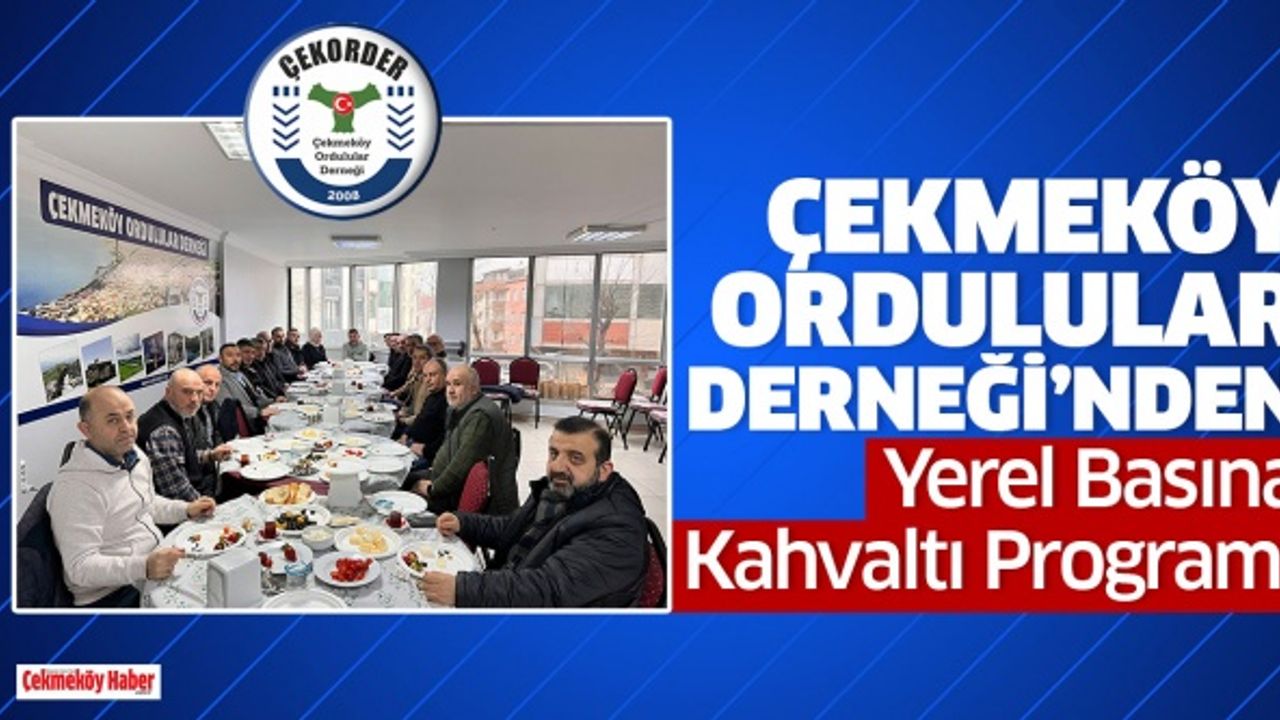 Çekmeköy Ordulular Derneği’nden Yerel Basına Kahvaltı Programı