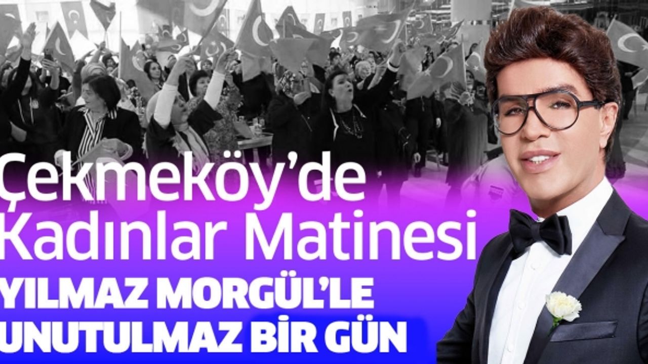 Çekmeköy’de Kadınlar Matinesi: Yılmaz Morgül’le Unutulmaz Bir Gün