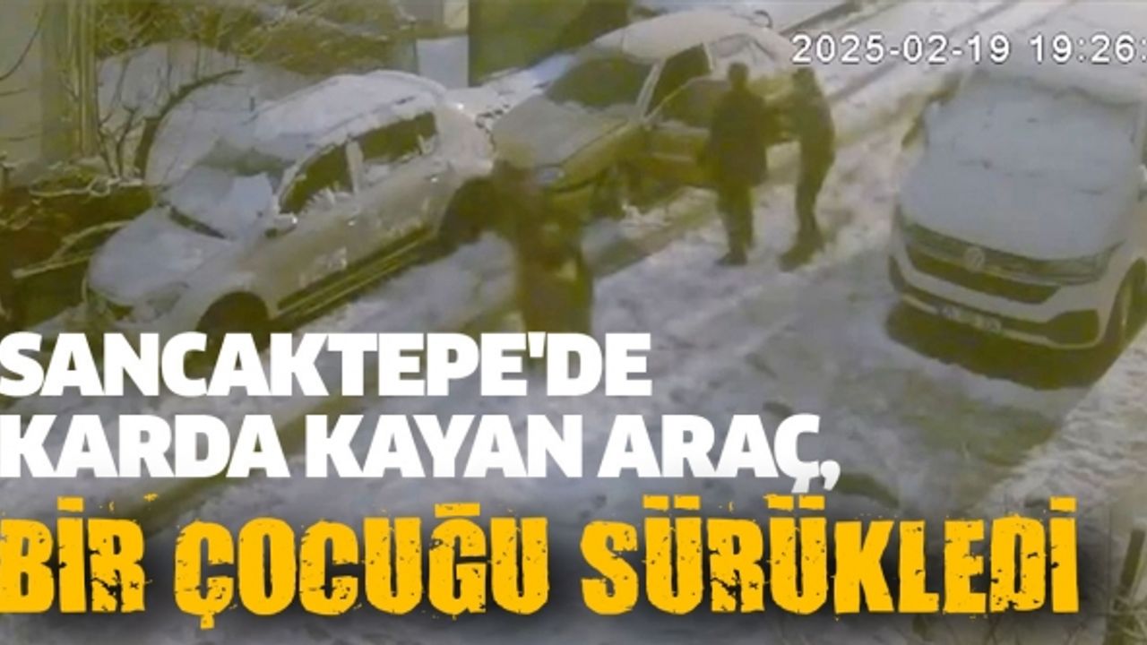 Sancaktepe'de karda kayan araç, bir çocuğu sürükledi