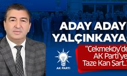 Aday Adayı Yalçınkaya; “Çekmeköy’de AK Parti’ye Taze Kan Şart..”