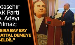 AK Parti Aday Adayı Yılmaz; “Sıra Bay Bay Battal demeye geldi!..”