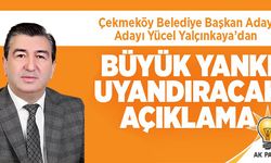 AK Parti Çekmeköy Belediye Başkan A. Adayı Yücel Yalçınkaya'dan Yankı Uyandıracak Açıklama