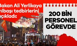 Bakan Ali Yerlikaya yılbaşı tedbirlerini açıkladı: 200 bin personel görevde