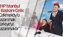 CHP İstanbul İl Başkanı Çelik: “Çekmeköy’ü kazanmak Türkiye’yi kazanmaktır”