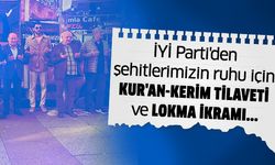 İYİ Parti'den şehitlerimiz ruhuna Kur'an-Kerim tilaveti ve lokma ikramı..