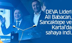 DEVA Lideri Ali Babacan, Sancaktepe ve Kartal’da sahaya indi..