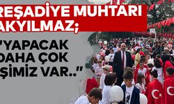 Reşadiye Muhtarı Akyılmaz; “Yapacak daha çok işimiz var..”