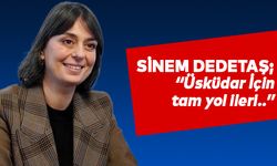 Sinem Dedetaş; “Üsküdar için tam yol ileri..”