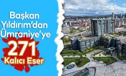 Başkan Yıldırım’dan Ümraniye’ye 271 Kalıcı Eser