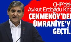 CHP Aykut Erdoğdu krizi Çekmeköy’den Ümraniye’ye geçti..