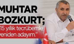 Muhtar Bozkurt; “15 yıllık tecrübemle yeniden adayım”