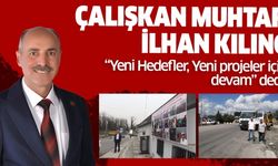 Çalışkan Muhtar İlhan Kılınç Yeni Projelerle Devam dedi.