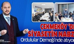 Çekmeköy Siyasetinin Nabzı Ordulular Derneği’nde atıyor!