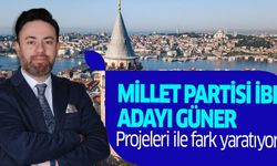 Millet Partisi İBB Adayı Güner, projeleri ile fark yaratıyor..