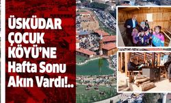 Üsküdar Çocuk Köyü’ne hafta sonu akın vardı!..