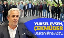 Yüksel Evsen, ÇEKMÜDER başkanlığına aday..
