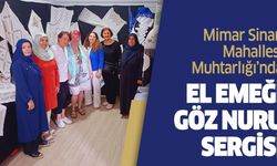Mimar Sinan Muhtarlığı’nda el emeği göz nuru sergisi..