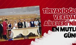 Tiryakioğlu ve Elvan Aileleri’nin en mutlu günü..