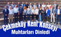 Çekmeköy Kent Konseyi, muhtarları dinledi!..